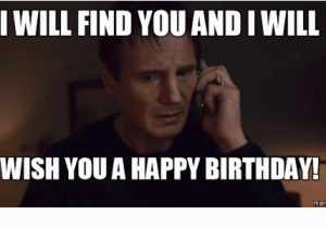 Free Happy Birthday Memes I Will Find Youandiwill Wish You A Happy Birthday Memes