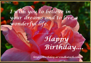 Free Live Birthday Cards I Wish You to Believe In Your Dreams and to Live A