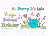 Free Online Belated Birthday Cards Happy Belated Birthday so sorry It 39 S Late Belated