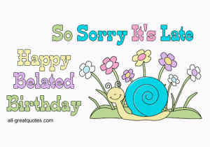 Free Online Belated Birthday Cards Happy Belated Birthday so sorry It 39 S Late Belated