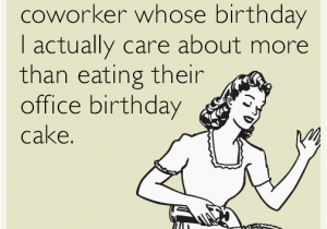 Free Printable Funny Birthday Cards for Coworkers Happy Birthday to A Coworker whose Birthday I Actually