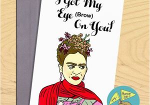 Frida Kahlo Birthday Card Frida Kahlo Artist I Got My Eyebrow On You Funny Pun