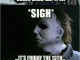 Friday the 13th Birthday Meme 90 Best Friday the 13th Images On Pinterest Friday the