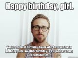 Funniest Birthday Memes Ever Hey Girl Happy Birthday Hey Girl Ryan Gosling