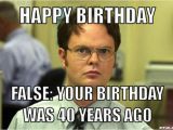 Funny 40 Birthday Memes Diylol Happy Birthday False Your Birthday Was 40 Years