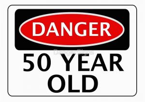 Funny 50 Year Old Birthday Cards Quot Danger 50 Year Old Fake Funny Birthday Safety Sign