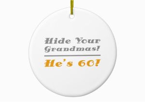 Funny 60th Birthday Gifts for Him Funny 60th Birthday Gifts for Him Ceramic ornament Zazzle