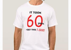 Funny 60th Birthday Gifts for Man 60th Birthday Gift Ideas for Men T Shirt Funny Zazzle