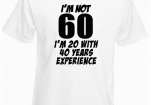Funny 60th Birthday Gifts for Man I M Not 60 Funny 60th Birthday Gifts Presents T Shirt