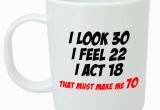 Funny 70th Birthday Gifts for Him Makes Me 70 Mug Funny 70th Birthday Gifts Presents for