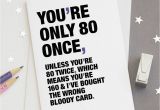 Funny 80th Birthday Cards 39 You 39 Re Only 80 once 39 Funny 80th Birthday Card by Wordplay