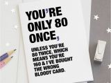 Funny 80th Birthday Cards 39 You 39 Re Only 80 once 39 Funny 80th Birthday Card by Wordplay