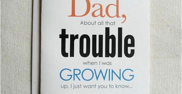 Funny Birthday Card Ideas for Dad Father Birthday Card Funny Dad About All that Trouble