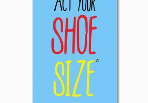 Funny Birthday Card Ideas for Friends Funny Birthday Card Act Your Shoe Size Greeting Cards for