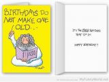 Funny Birthday Card Maker Funny Birthday Cards Birthdays Do Not Make One Old My