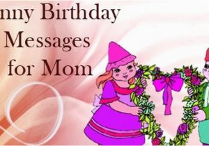 Funny Birthday Card Messages for Mom Funny Birthday Messages for Mom Mothers Birthday Wishes