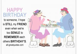 Funny Birthday Card Verses for Friends when We 39 Re too Senile to Remember Funny Friends Birthday