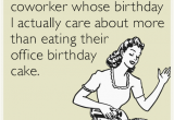 Funny Birthday Cards for Coworkers Happy Birthday to A Coworker whose Birthday I Actually