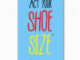 Funny Birthday Cards for Your Best Friend Funny Birthday Card Act Your Shoe Size Greeting Cards
