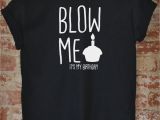 Funny Birthday Gifts for Him Blow Me It 39 S My Birthday Funny Birthday Shirt Birthday