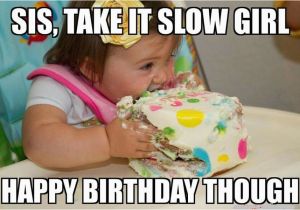 Funny Birthday Meme for Sister Happy Birthday Sister Pretty Images and Phrases for Her