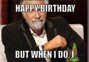 Funny Birthday Memes for Friends Birthday Memes Don 39 T Always Wish My Friends Happy