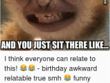 Funny Clean Birthday Memes when People Sing Happy Birthday to You and Youjust Sit