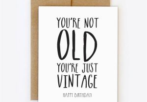 Funny Digital Birthday Cards Funny Birthday Card You 39 Re Not Old You 39 Re Just Vintage