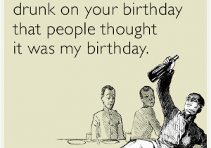 Funny Drunk Birthday Cards I 39 M sorry for Getting so Drunk On Your Birthday that