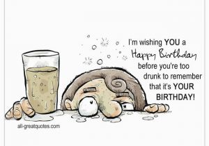 Funny Drunk Birthday Cards I M Wishing You A Happy Birthday before You 39 Re too Drunk