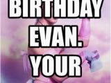 Funny Gay Happy Birthday Memes Happy Birthday Evan Your Still Gayer Than This