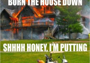 Funny Golf Birthday Meme the Best Of Hardcore Golfer Meme 10 Pics Just for