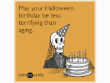 Funny Halloween Birthday Cards May Your Halloween Birthday Be Less Terrifying Than Aging