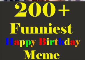 Funny Happy Birthday Meme for Mom 200 Funniest Birthday Memes for You top Collections