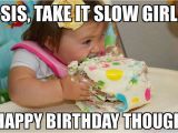 Funny Happy Birthday Memes for Sister Happy Birthday Sister Pretty Images and Phrases for Her