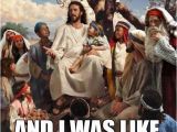 Funny Jesus Birthday Meme Jesus Freak 12 Viral Jesus Memes because God Can Take A