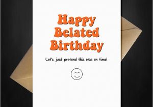 Funny Late Birthday Cards Best 25 Funny Belated Birthday Wishes Ideas On Pinterest