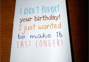 Funny Late Birthday Cards Funny Belated Birthday Card I Didn 39 T forget Your