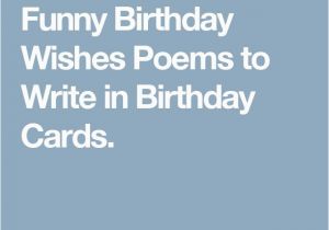 Funny Messages to Write In A Birthday Card Best 25 Birthday Wishes Poems Ideas On Pinterest Happy