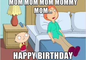 Funny Mom Birthday Meme Happy Birthday Stewie Mom Mom Mom Meme Generator