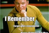 Funny Old Man Birthday Memes I Remember I forgot What I Remembered Happy Birthday Old