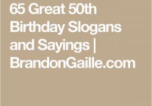 Funny Quotes for A 50th Birthday Card 65 Great 50th Birthday Slogans and Sayings Wedding