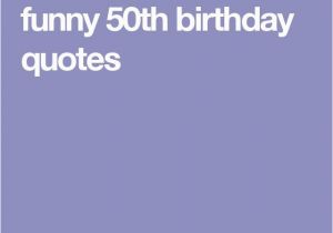 Funny Quotes for A 50th Birthday Card Funny 50th Birthday Quotes 50th Birthday Pinterest