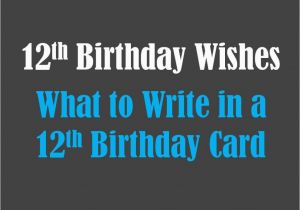 Funny Quotes to Write In Birthday Cards 12th Birthday Wishes What to Write In A 12th Birthday