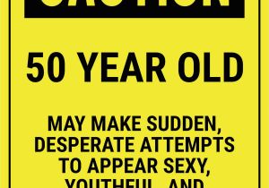 Funny Sayings for 50th Birthday Card Funny Safety Sign Caution 50 Year Old Fabulous at 50