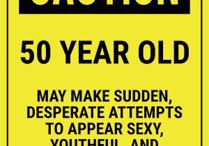 Funny Sayings for 50th Birthday Card Funny Safety Sign Caution 50 Year Old Fabulous at 50