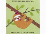 Funny Sloth Birthday Card Sloth Belated Birthday Card Fair Trade Winds
