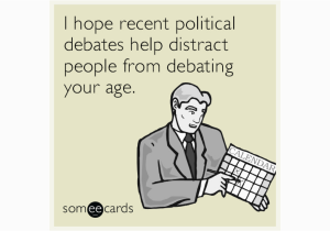 Funny Virtual Birthday Cards I Hope Recent Political Debates Help Distract People From