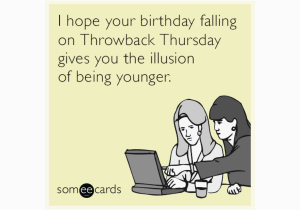 Funny Virtual Birthday Cards I Hope Your Birthday Falling On Throwback Thursday Gives