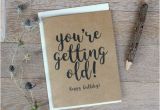 Funny You Re Getting Old Birthday Cards You 39 Re Getting Old Happy Birthday Card Funny Birthday